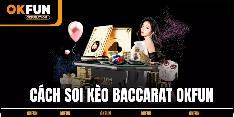 cach-soi-keo-baccarat-okfun