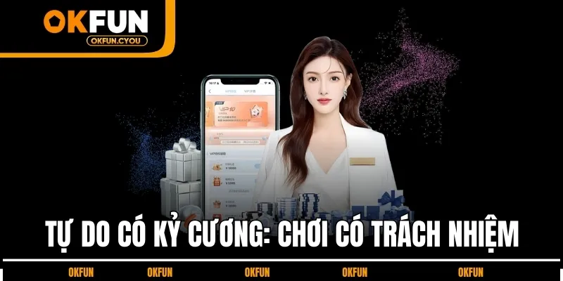 tu-do-co-ky-cuong-choi-co-trach-nhiem-okfun