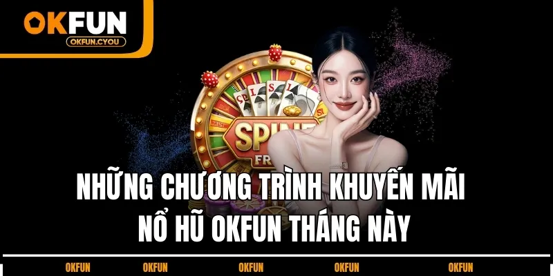nhung-chuong-trinh-khuyen-mai-no-hu-okfun-thang-nay