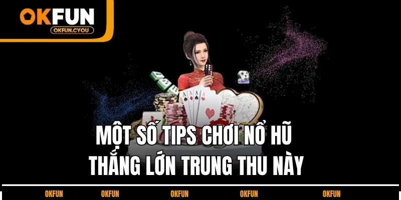 mot-so-tips-choi-no-hu-okfun-thang-lon